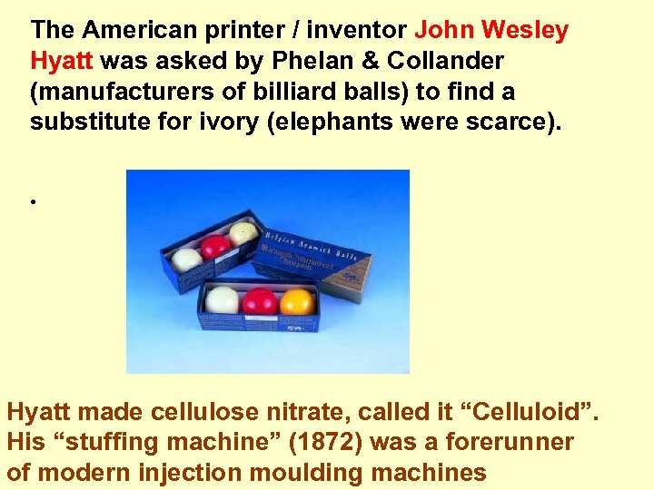 The American printer / inventor John Wesley Hyatt was asked by Phelan & Collander