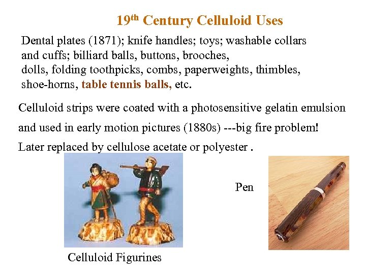 19 th Century Celluloid Uses Dental plates (1871); knife handles; toys; washable collars and