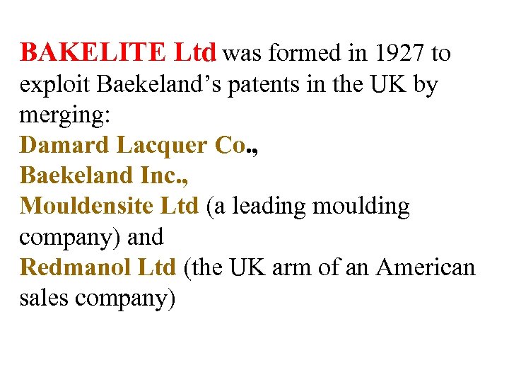 BAKELITE Ltd was formed in 1927 to exploit Baekeland’s patents in the UK by