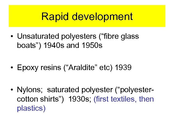 Rapid development • Unsaturated polyesters (“fibre glass boats”) 1940 s and 1950 s •