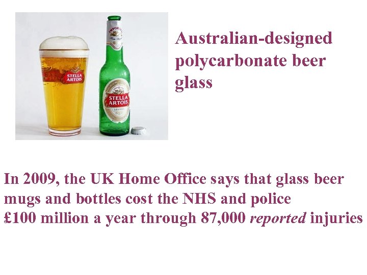 Australian-designed polycarbonate beer glass In 2009, the UK Home Office says that glass beer