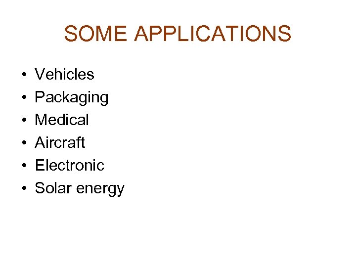 SOME APPLICATIONS • • • Vehicles Packaging Medical Aircraft Electronic Solar energy 