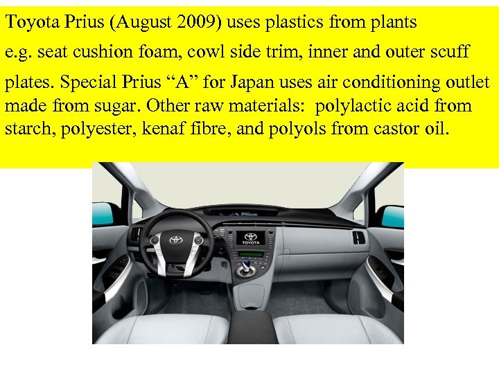 Toyota Prius (August 2009) uses plastics from plants e. g. seat cushion foam, cowl