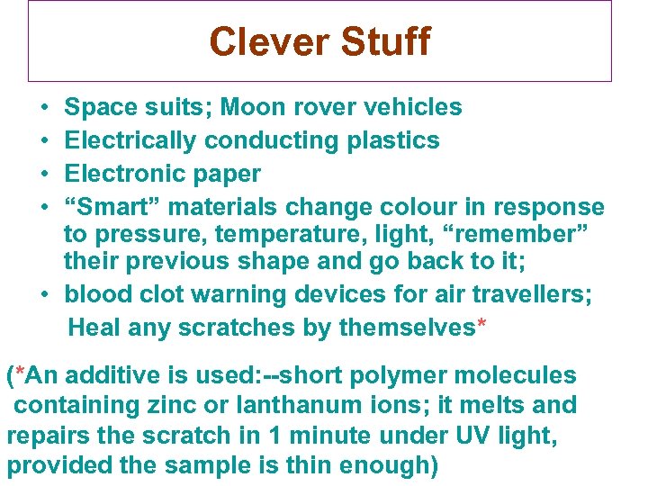 Clever Stuff • • Space suits; Moon rover vehicles Electrically conducting plastics Electronic paper
