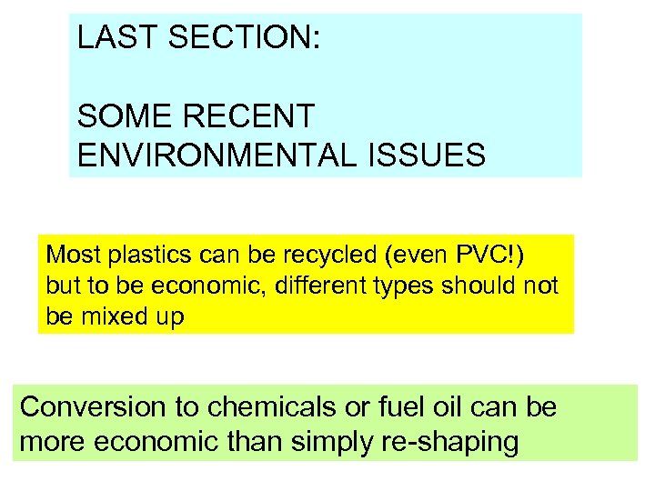 LAST SECTION: SOME RECENT ENVIRONMENTAL ISSUES Most plastics can be recycled (even PVC!) but