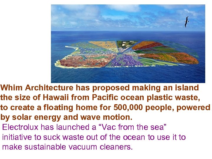 Whim Architecture has proposed making an island the size of Hawaii from Pacific ocean