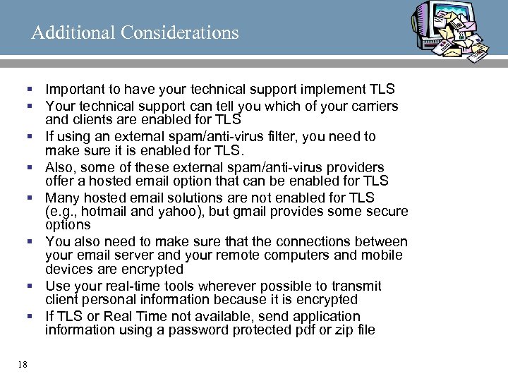 Additional Considerations § Important to have your technical support implement TLS § Your technical
