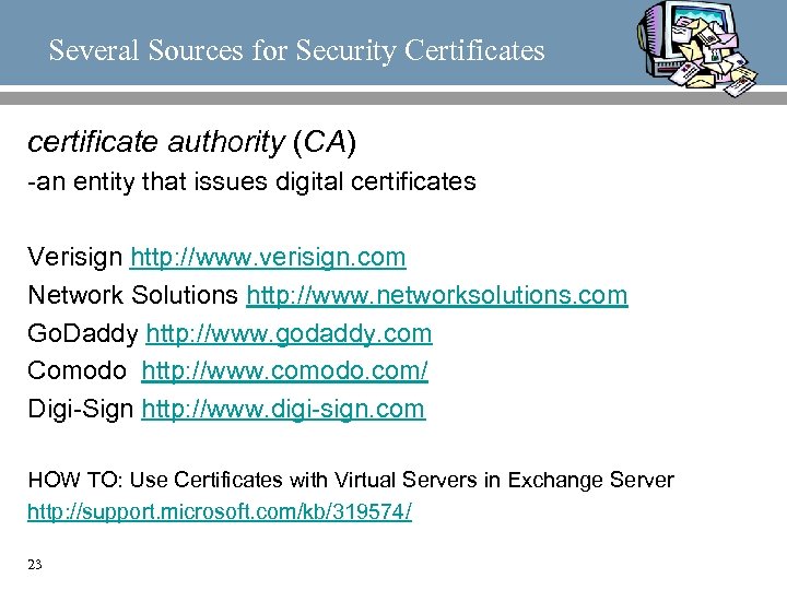 Several Sources for Security Certificates certificate authority (CA) -an entity that issues digital certificates