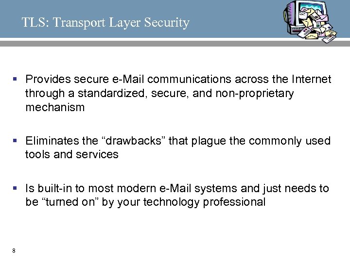 TLS: Transport Layer Security § Provides secure e-Mail communications across the Internet through a