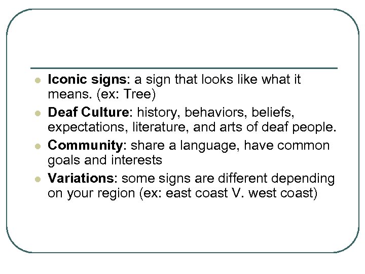 l l Iconic signs: a sign that looks like what it means. (ex: Tree)