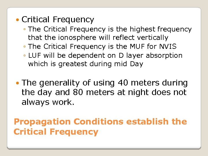  Critical Frequency ◦ The Critical Frequency is the highest frequency that the ionosphere