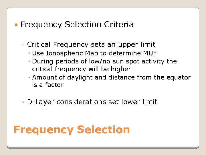  Frequency Selection Criteria ◦ Critical Frequency sets an upper limit Use Ionospheric Map