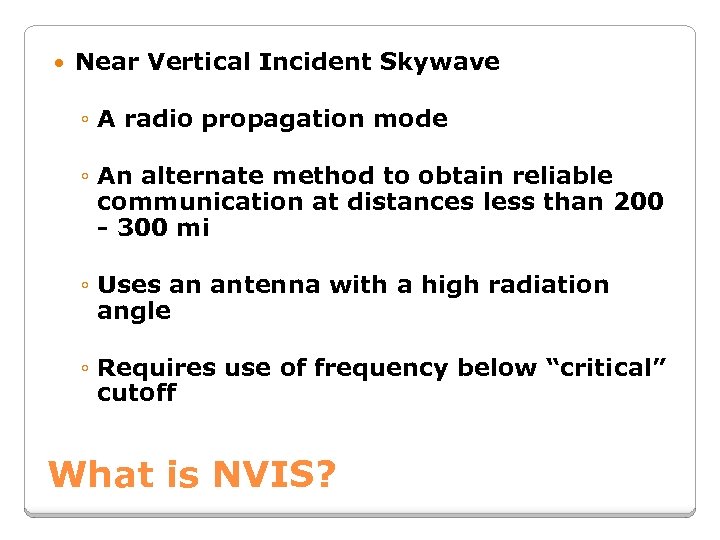  Near Vertical Incident Skywave ◦ A radio propagation mode ◦ An alternate method