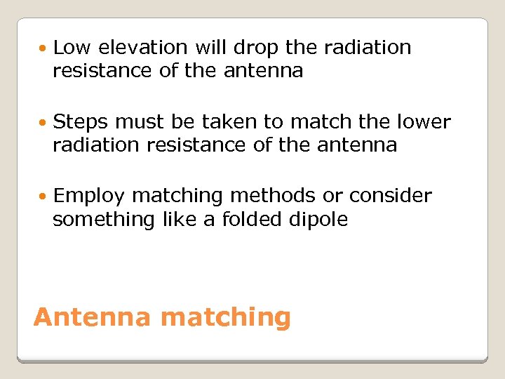  Low elevation will drop the radiation resistance of the antenna Steps must be