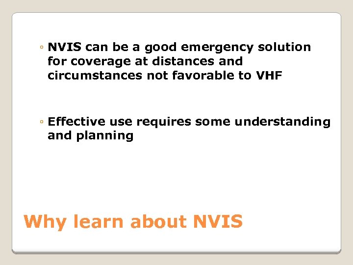 ◦ NVIS can be a good emergency solution for coverage at distances and circumstances