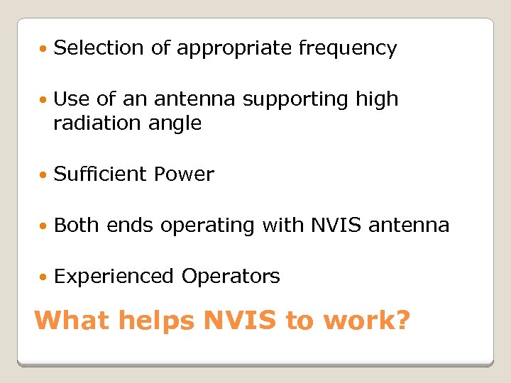  Selection of appropriate frequency Use of an antenna supporting high radiation angle Sufficient