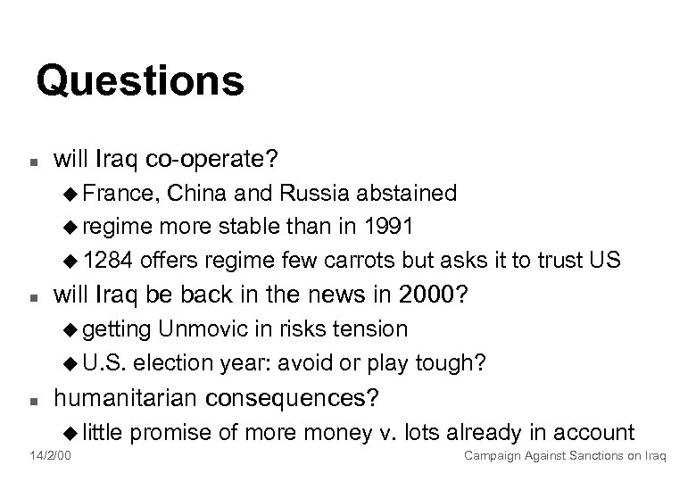 Questions n will Iraq co-operate? u France, China and Russia abstained u regime more