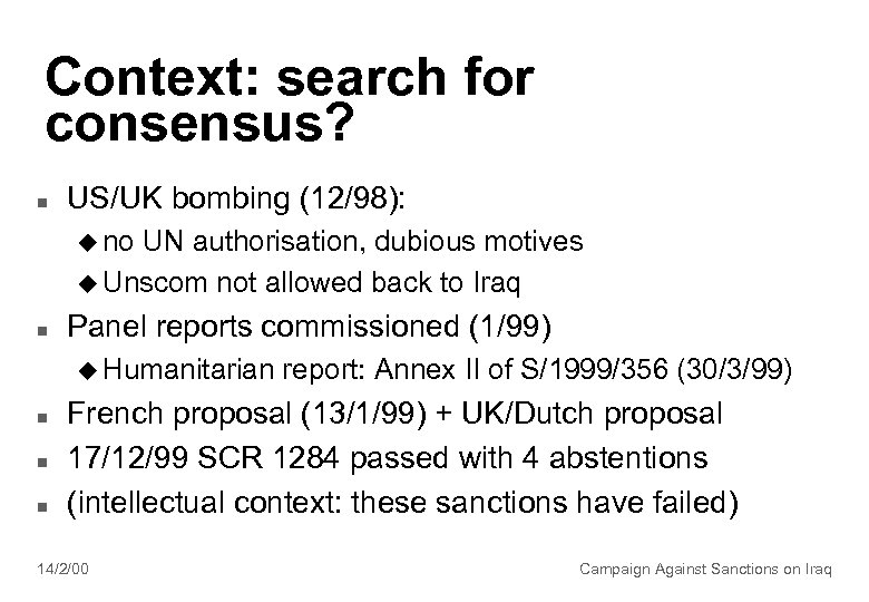 Context: search for consensus? n US/UK bombing (12/98): u no UN authorisation, dubious motives