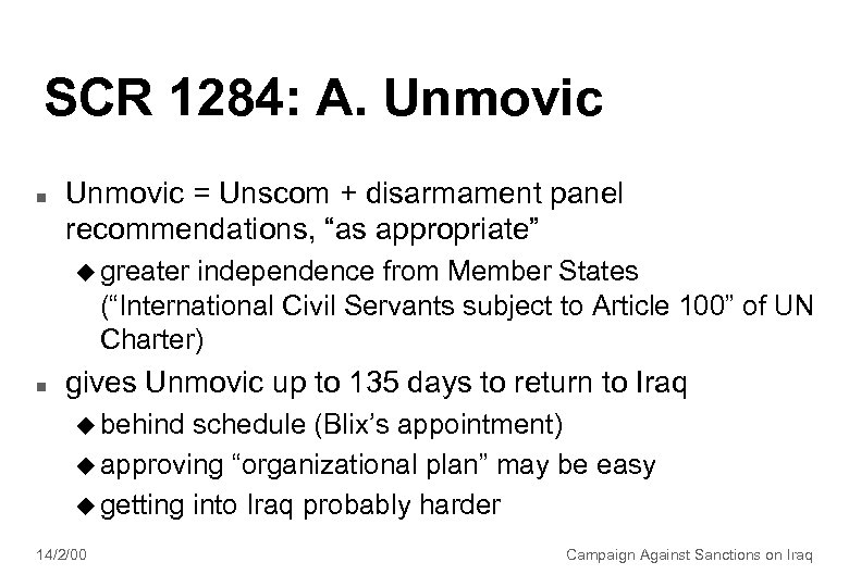 SCR 1284: A. Unmovic n Unmovic = Unscom + disarmament panel recommendations, “as appropriate”