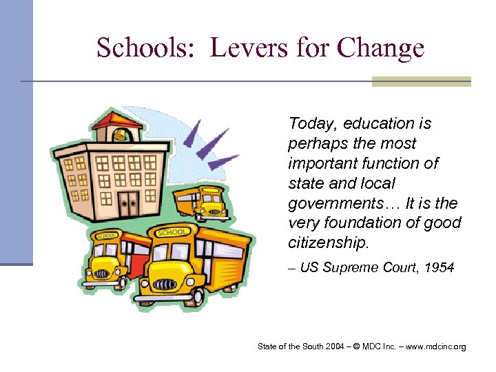 Schools: Levers for Change Today, education is perhaps the most important function of state