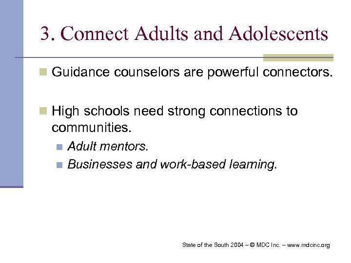 3. Connect Adults and Adolescents n Guidance counselors are powerful connectors. n High schools