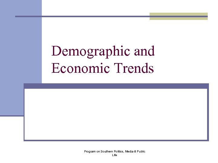 Demographic and Economic Trends Program on Southern Politics, Media & Public Life 