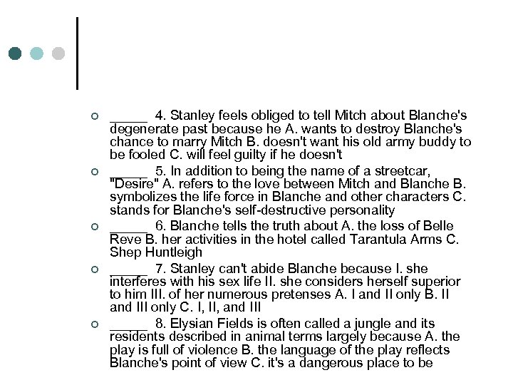 ¢ ¢ ¢ _____ 4. Stanley feels obliged to tell Mitch about Blanche's degenerate