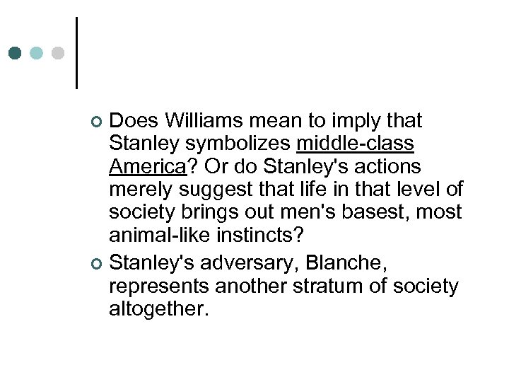 Does Williams mean to imply that Stanley symbolizes middle-class America? Or do Stanley's actions