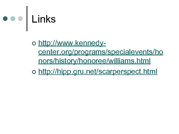 Links http: //www. kennedycenter. org/programs/specialevents/ho nors/history/honoree/williams. html ¢ http: //hipp. gru. net/scarperspect. html ¢