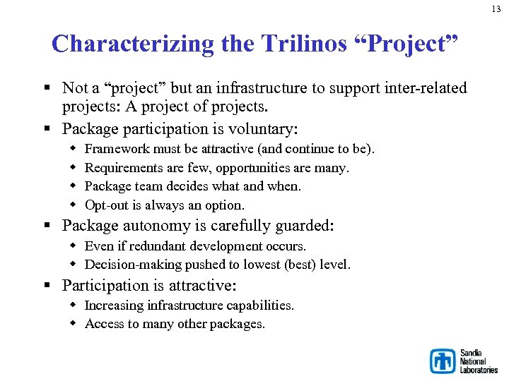 13 Characterizing the Trilinos “Project” § Not a “project” but an infrastructure to support