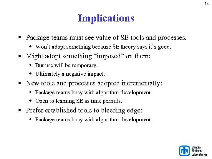 14 Implications § Package teams must see value of SE tools and processes. w