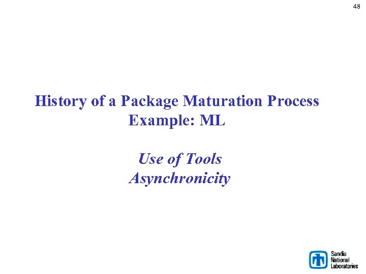 48 History of a Package Maturation Process Example: ML Use of Tools Asynchronicity 