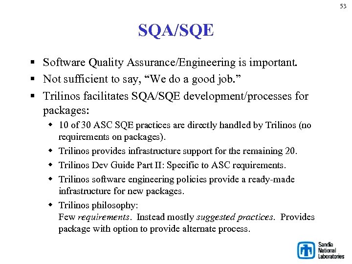 53 SQA/SQE § Software Quality Assurance/Engineering is important. § Not sufficient to say, “We
