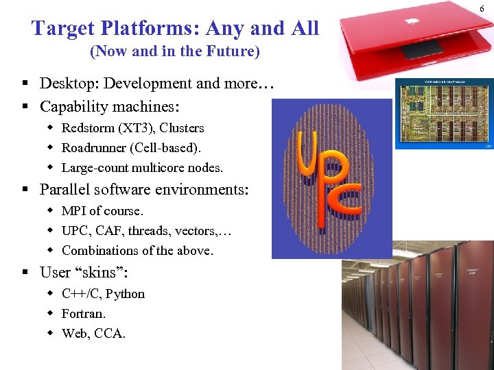 6 Target Platforms: Any and All (Now and in the Future) § Desktop: Development