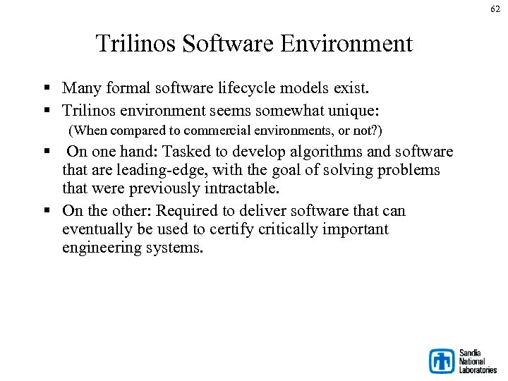62 Trilinos Software Environment § Many formal software lifecycle models exist. § Trilinos environment