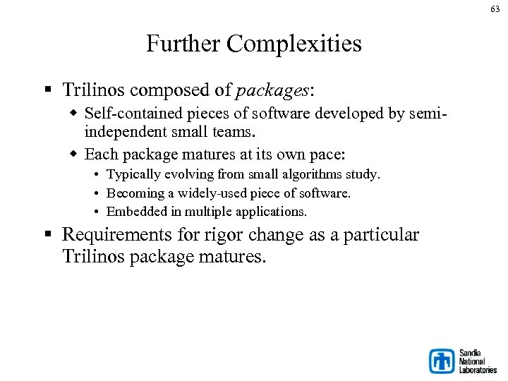 63 Further Complexities § Trilinos composed of packages: w Self-contained pieces of software developed