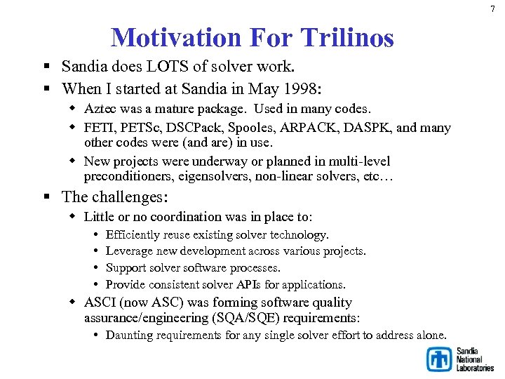 7 Motivation For Trilinos § Sandia does LOTS of solver work. § When I