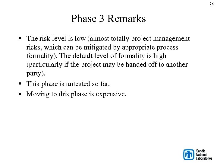 76 Phase 3 Remarks § The risk level is low (almost totally project management