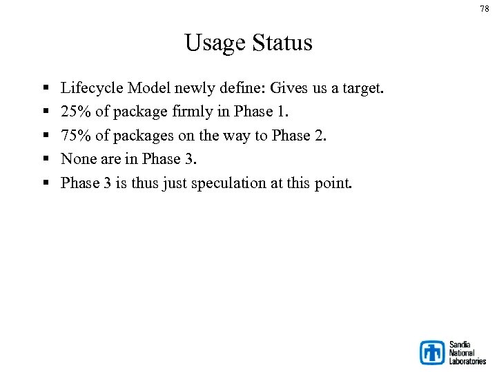 78 Usage Status § § § Lifecycle Model newly define: Gives us a target.