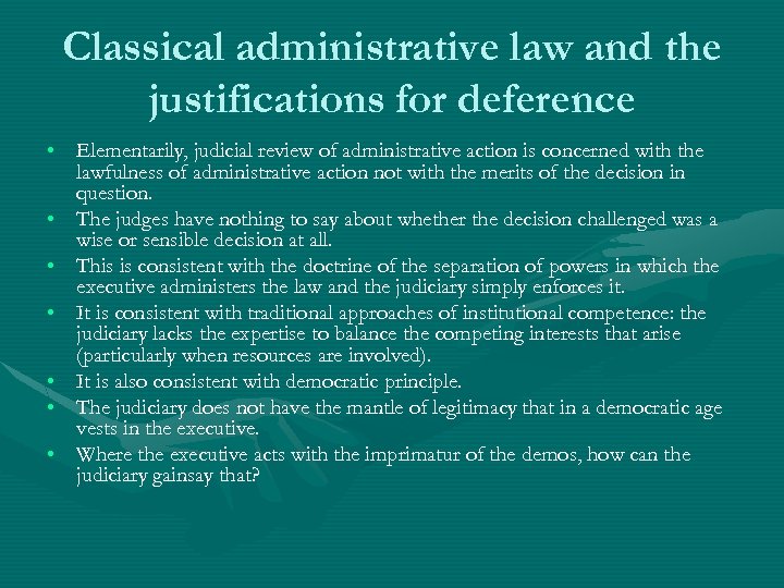 Classical administrative law and the justifications for deference • Elementarily, judicial review of administrative