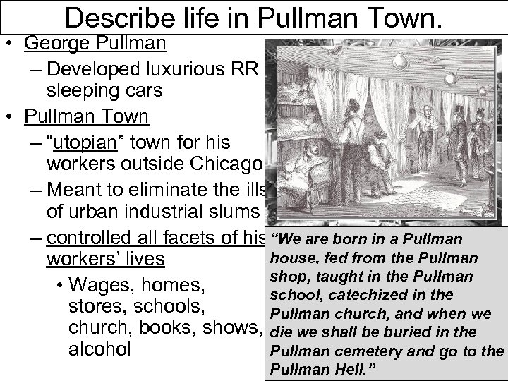 Describe life in Pullman Town. • George Pullman – Developed luxurious RR sleeping cars