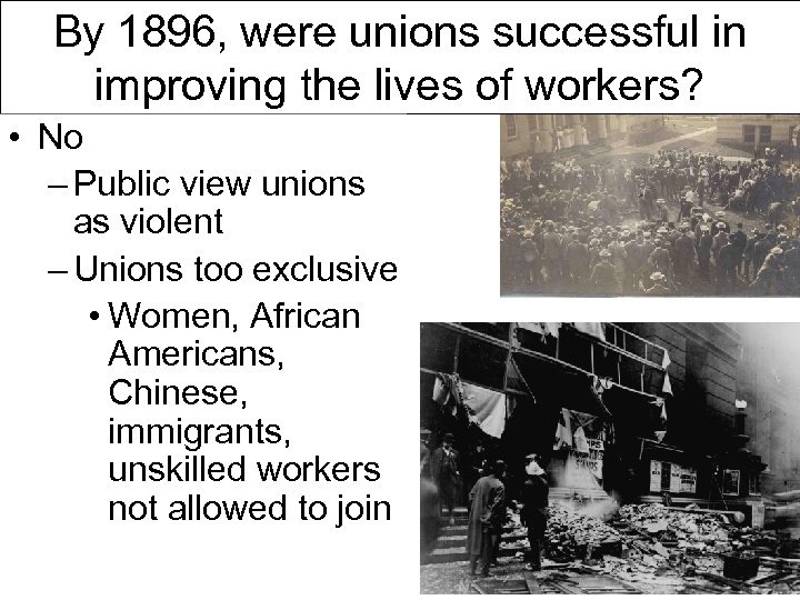 By 1896, were unions successful in improving the lives of workers? • No –