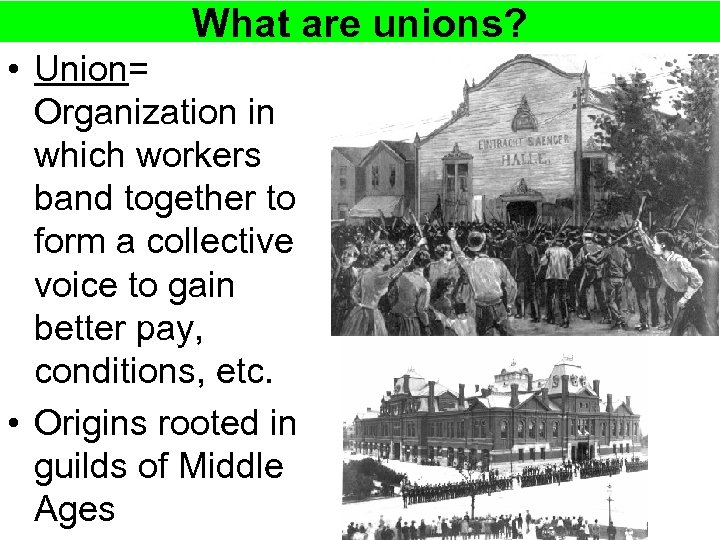 What are unions? • Union= Organization in which workers band together to form a