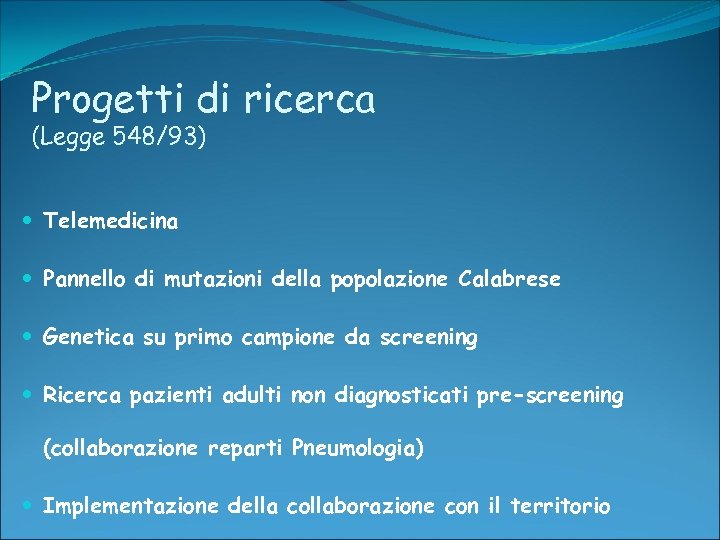 Progetti di ricerca (Legge 548/93) Telemedicina Pannello di mutazioni della popolazione Calabrese Genetica su
