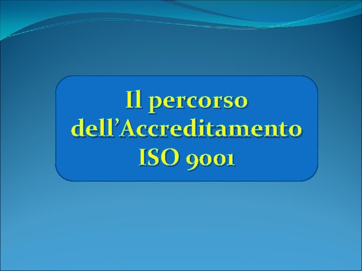 Il percorso dell’Accreditamento ISO 9001 