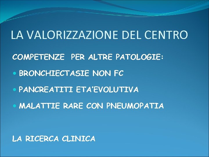 LA VALORIZZAZIONE DEL CENTRO COMPETENZE PER ALTRE PATOLOGIE: BRONCHIECTASIE NON FC PANCREATITI ETA’EVOLUTIVA MALATTIE