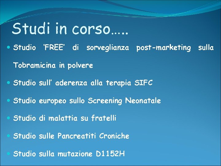 Studi in corso…. . Studio ‘FREE’ di sorveglianza post-marketing Tobramicina in polvere Studio sull’