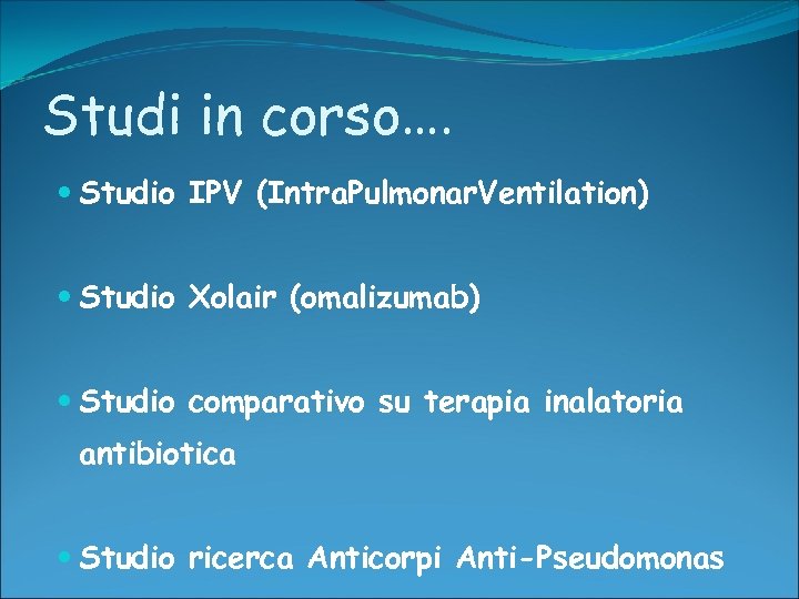 Studi in corso…. Studio IPV (Intra. Pulmonar. Ventilation) Studio Xolair (omalizumab) Studio comparativo su