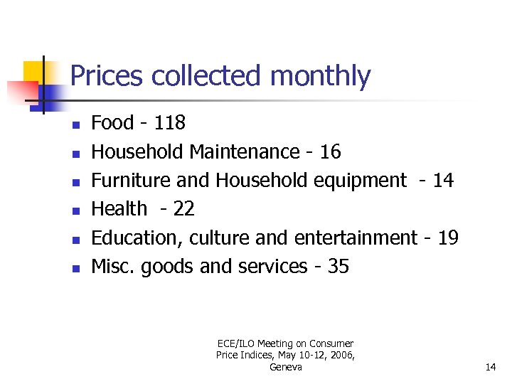 Prices collected monthly n n n Food - 118 Household Maintenance - 16 Furniture