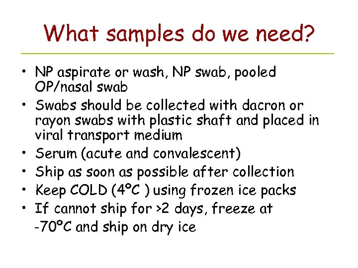 What samples do we need? • NP aspirate or wash, NP swab, pooled OP/nasal